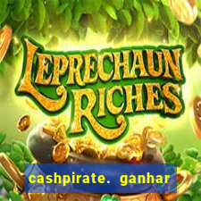 cashpirate. ganhar dinheiro jogando